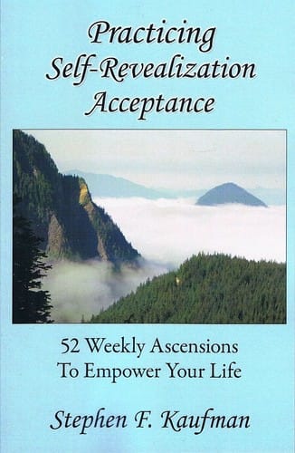 Practicing Self-Revealization Acceptance: 52 Weekly Ascensions to Empower Your Life