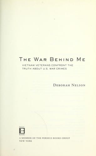 The war behind me: Vietnam veterans confront the truth about U.S. war crimes : inside the Army's secret archive of investigations