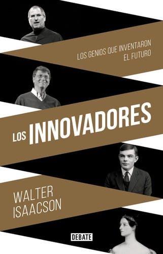 Los innovadores : la historia de los genios que crearon Internet