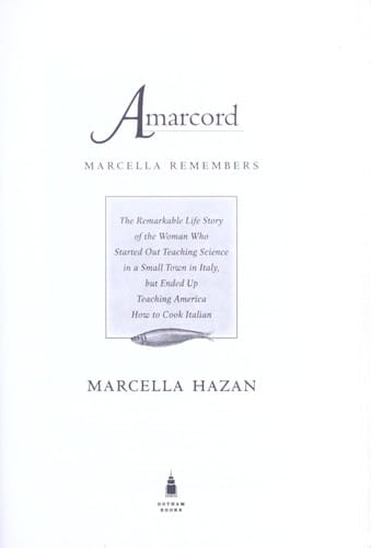 Amarcord, Marcella remembers: the remarkable life story of the woman who started out teaching science in a small town in Italy, but ended up teaching America how to cook Italian