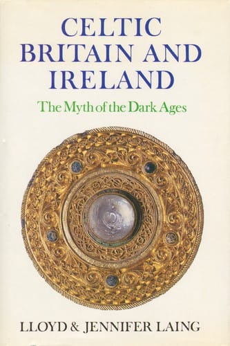 Celtic Britain and Ireland, AD 200-800: the myth of the Dark Ages