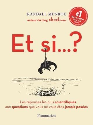 Et si...?: Les réponses les plus scientifiques aux questions que vous ne vous êtes jamais posées