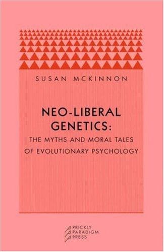 Neo-liberal Genetics: The Myths and Moral Tales of Evolutionary Psychology