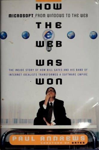 How the Web was won: Microsoft from Windows to the Web : the inside story of how Bill Gates and his band of internet idealists transformed a software empire