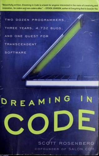 Dreaming in code: two dozen programmers, three years, 4,732 bugs, and one quest for transcendent software