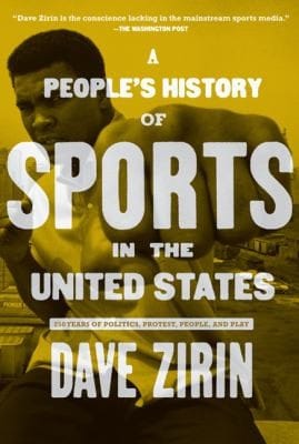 A Peoples History Of Sports In The United States 250 Years Of Politics Protest People And Play