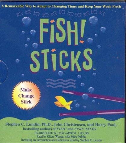 Fish! Sticks: A REMARKABLE WAY TO ADAPT TO CHANGING TIMES AND KEEP YOUR WORK FRESH