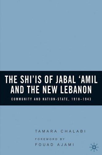 The Shiʻis of Jabal ʻAmil and the new Lebanon: community and nation-sate, 1918-1943