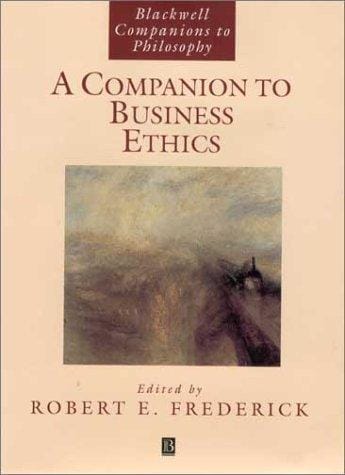 A Companion to Business Ethics (Blackwell Companions to Philosophy)
