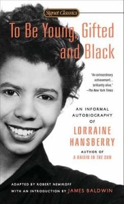 To Be Young Gifted And Black An Informal Autobiography Of Lorraine Hansberry