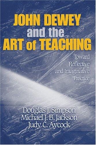 John Dewey and the Art of Teaching: Toward Reflective and Imaginative Practice