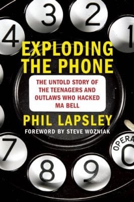Exploding the Phone: The Untold Story of the Teenagers and Outlaws Who Hacked Ma Bell