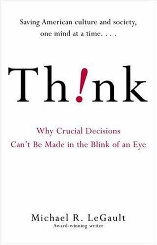 Think!: why crucial decisions can't be made in the blink of an eye