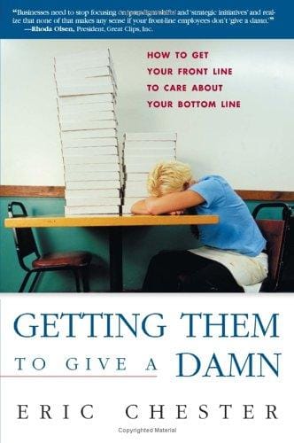 Getting Them to Give a Damn: How to Get Your Front Line to Care about Your Bottom Line