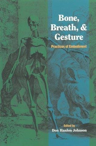 Bone, breath & gesture: practices of embodiment