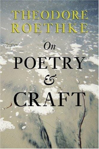 On poetry and craft: selected prose of Theodore Roethke