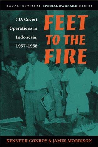 Feet to the Fire: CIA Covert Operations in Indonesia, 1957-1958 (Special Warfare Series)