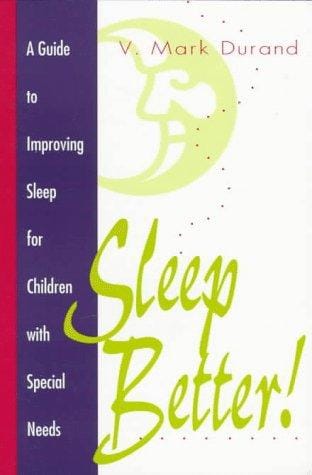 Sleep Better!: A Guide to Improving Sleep for Children With Special Needs