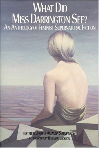 What Did Miss Darrington See?: An Anthology of Feminist Supernatural Fiction