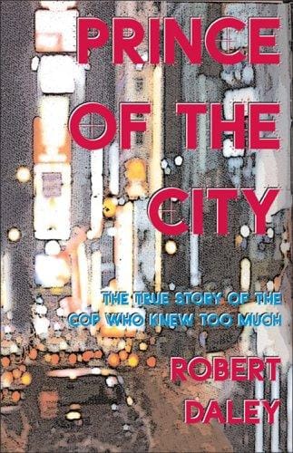 Prince Of The City: The True Story Of A Cop Who Knew Too Much
