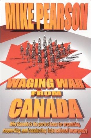 Waging War From Canada: Why Canada is the Perfect Base for Organizing, Supporting, and Conducting International Insurgency
