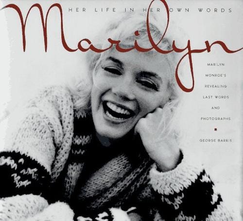 Marilyn--her life in her own words: Marilyn Monroe's revealing last words and photographs