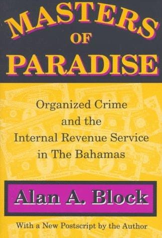 Masters of paradise: organized crime and the Internal Revenue Service in the Bahamas