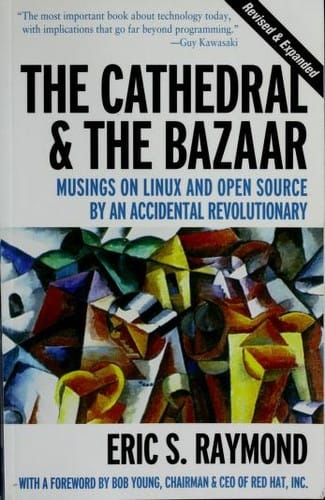 The Cathedral & the Bazaar: Musings on Linux and Open Source by an Accidental Revolutionary