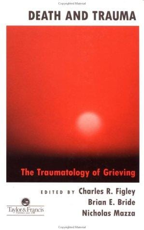 Death And Trauma: The Traumatology Of Grieving (Series in Trauma and Loss)