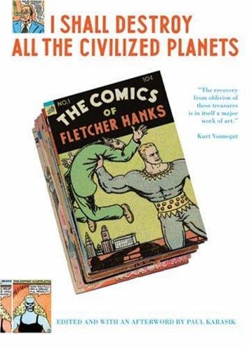 I Shall Destroy All the Civilized Planets: The Comics of Fletcher Hanks
