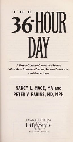 The 36-hour day: a family guide to caring for people who have Alzheimer Disease, related dementias, and memory loss
