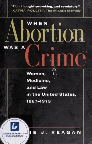 When abortion was a crime: women, medicine and law in the United States, 1867-1973