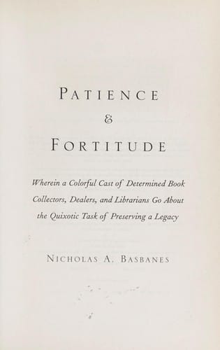 Patience & fortitude: wherein a colorful cast of determined book collectors, dealers, and librarians go about the quixotic task of preserving legacy