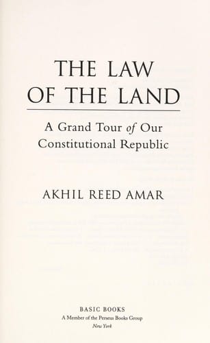 The law of the land: a grand tour of our constitutional republic