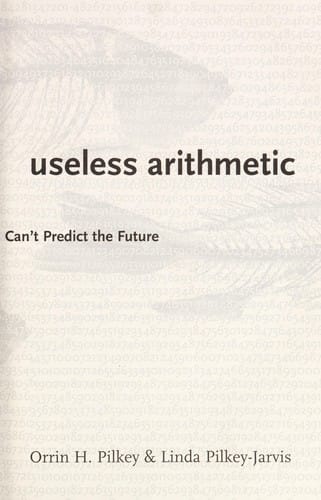 Useless arithmetic: why environmental scientists can't predict the future