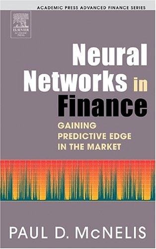 Neural Networks in Finance: Gaining Predictive Edge in the Market (Academic Press Advanced Finance Series)
