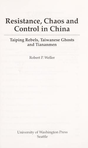 Resistance, chaos, and control in China: Taiping rebels, Taiwanese ghosts, and Tiananmen