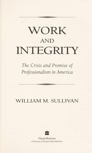 Work and integrity: the crisis and promise of professionalism in America
