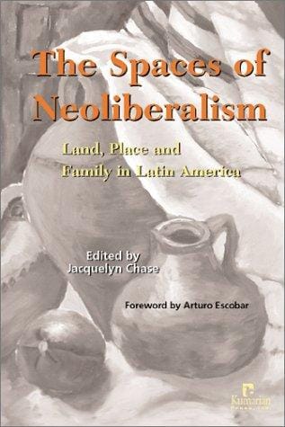 The Spaces of Neoliberalism: Land, Place and Family in Latin America
