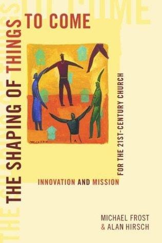 The Shaping of Things to Come: Innovation and Mission for the 21 Century Church