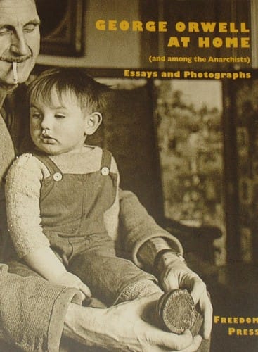 George Orwell at Home (and Among the Anarchists): Essays and Photographs