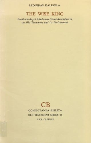 The wise king: studies in royal wisdom as divine revelation in the Old Testament and its environment