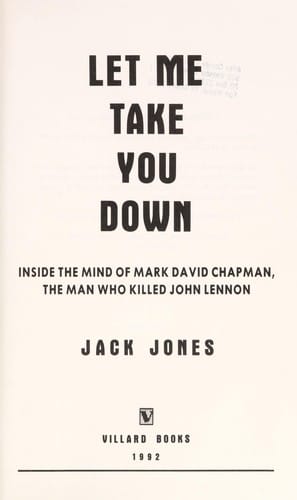 Let me take you down: inside the mind of Mark David Chapman, the man who killed John Lennon