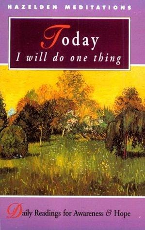 Today I will do one thing: daily readings for awareness and hope for those of us with addiction and emotional or psychiatric illness