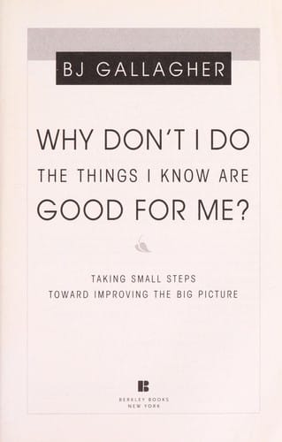 Why don't I do the things I know are good for me?: taking small steps toward improving the big picture
