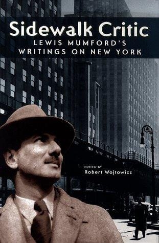 Sidewalk Critic: Lewis Mumford's Writings on New York