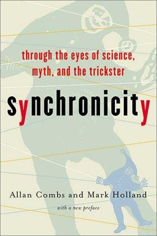 Synchronicity: Through the Eyes of Science, Myth and the Trickster