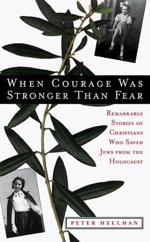 When Courage Was Stronger Than Fear: Remarkable Stories of Christians Who Saved Jews from the Holocaust