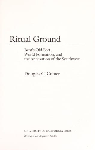 Ritual ground: Bent's Old Fort, world formation, and the annexation of the Southwest