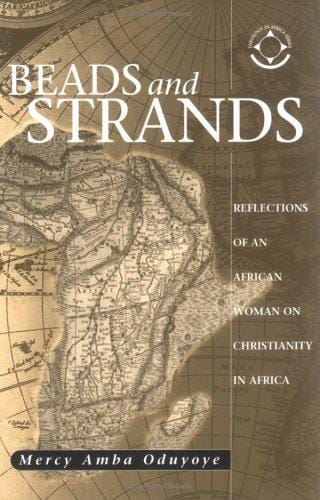 Beads And Strands: Reflections Of An African Woman On Christianity In Africa (Theology in Africa Series)